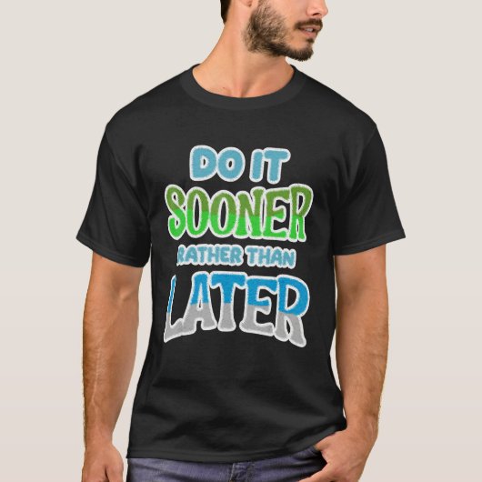 T-shirt Do It Sooner Rather Than Later [Procrastination Se (Devant)