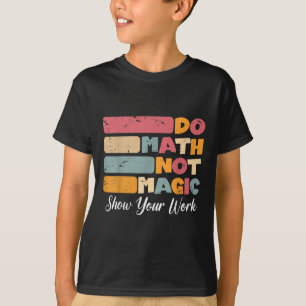 T-shirt Do Math Not Magic Funny Enseignant Math Back To Sc