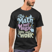T-shirt Do Math Not Magic Funny Math Enseignant (Devant)