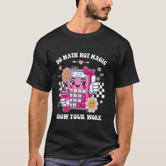 T-shirt Do Math Not Magic Montrer Votre Travail Drôle Math (Devant)