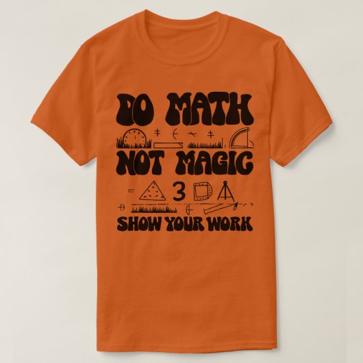 T-shirt Do Math Not Magic show Your Work 1 (Design devant)