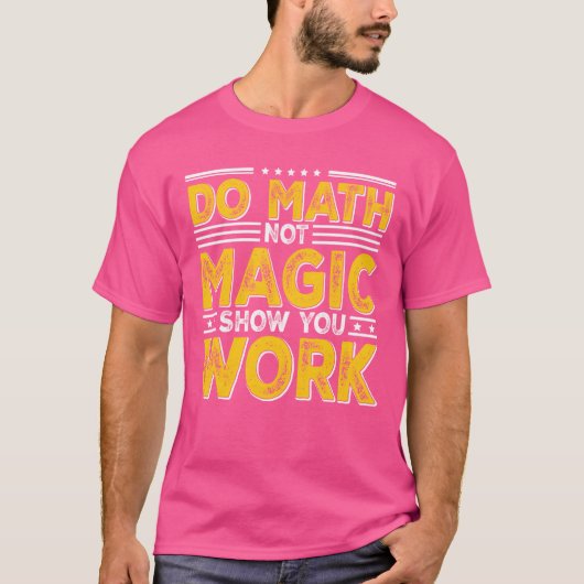 T-shirt Do Math Not Magic Show Your Work Backo School frie (Devant)
