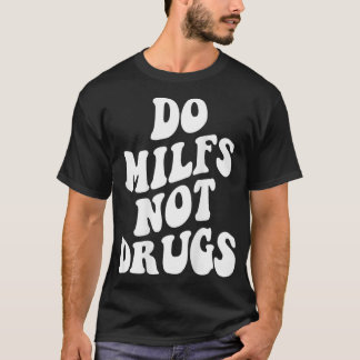 T-shirt Do Milfs Not Drugs funny Mother's day 