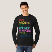 T-shirt Do More Of What Makes You Happy Motivation Quote (Devant entier)