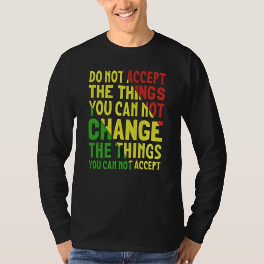 T-shirt Do Not Accept The Things You Can Not Change The Th (Devant)