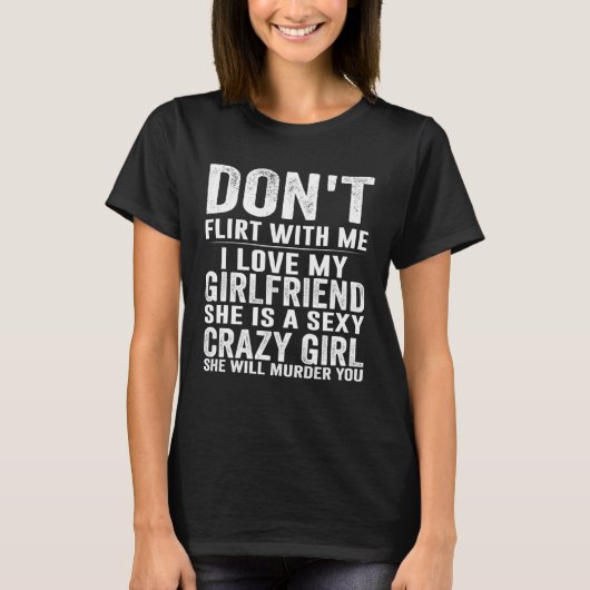 T-shirt Do Not Flirt Me My Girlfriend GF Is Crazy (Devant)