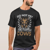 T-shirt Do Not Pet The Fluffy Cows Bull Bison  Buffalo  1 (Devant)