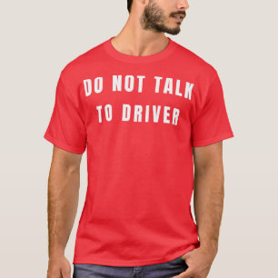 T-shirt Do not talk to driver