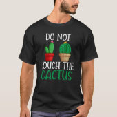 T-shirt Do Not Touch The Cactus I Succulent I Cactus (Devant)