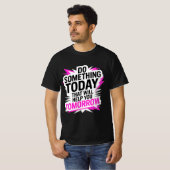 T-shirt Do Something Today That Will Help You Tomorrow – (Devant entier)