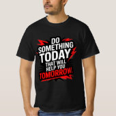 T-shirt Do Something Today That Will Help You Tomorrow – (Devant)