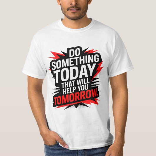 T-shirt Do Something Today That Will Help You Tomorrow – (Devant)