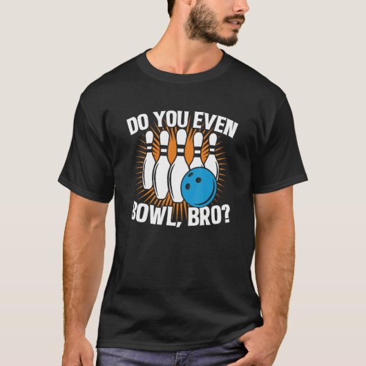 T-shirt Do You Even Bowl Bro  Bowling Team For Men And Wom (Devant)