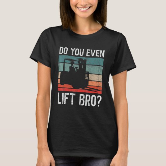 T-shirt Do You Even Lift Bro Retro Forklift Operator Drive (Devant)