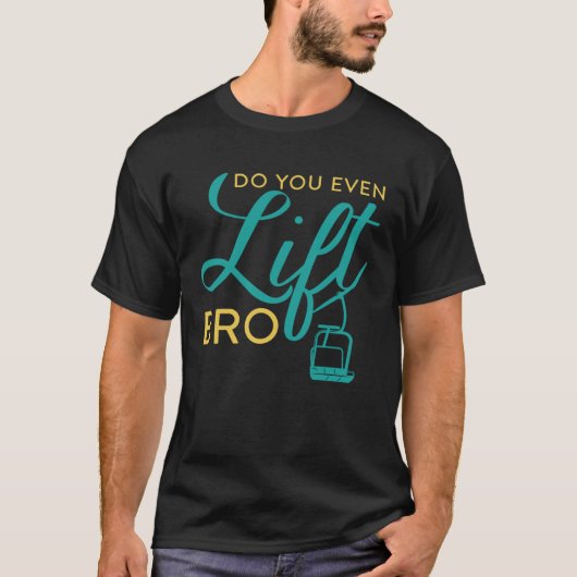T-shirt Do You Even Lift Bro  Ski Vacation Holiday (Devant)