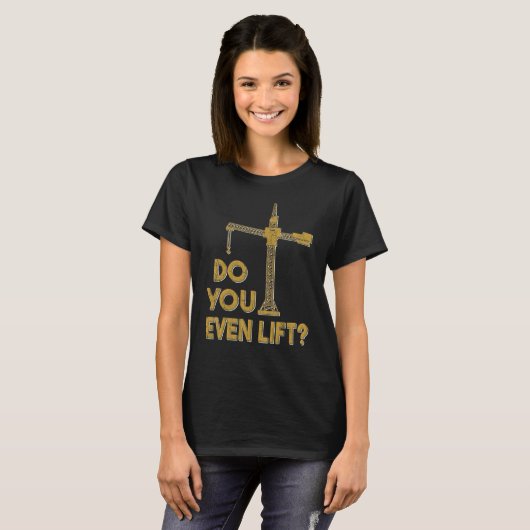 T-shirt Do You Even Lift Crane Operator Heavy Equipment Cr (Devant entier)