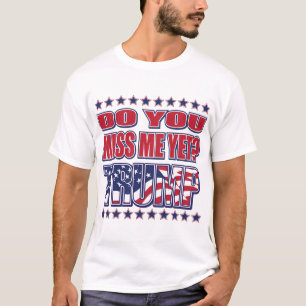 T-SHIRT DO-YOU-MISS-ME-YET-TRUMP