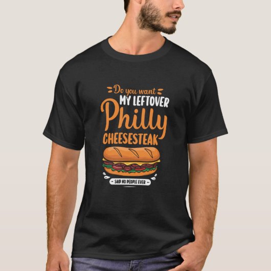 T-shirt Do you want my leftover Philly Cheesesteak (Devant)