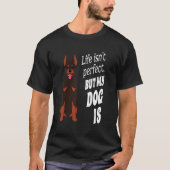 T-shirt Doberman Pincher Dog Owner Life n'est pas parfait, (Devant)