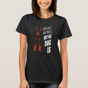 T-shirt Doberman Pincher Dog Owner Life n'est pas parfait,