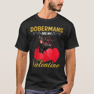 T-shirt Dobermans Are My Valentine For Dog Dog Owners