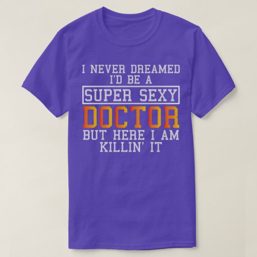 T-shirt Docteur Never Dreamed Funny Medical Practitioner (Design devant)
