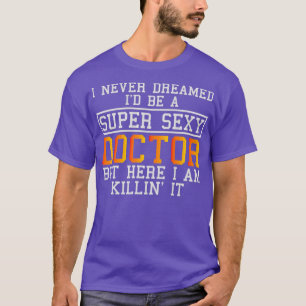 T-shirt Docteur Never Dreamed Funny Medical Practitioner