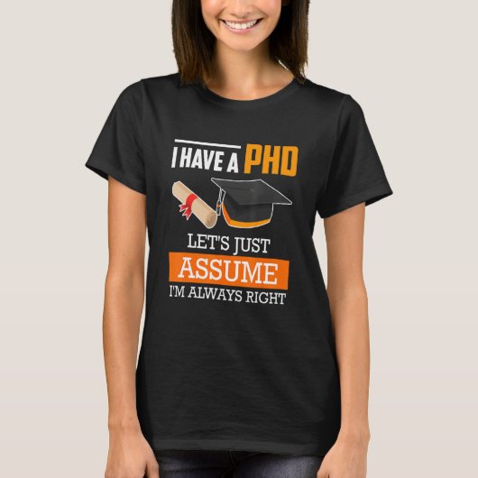 T-shirt Doctor degree let's assume I am always right Ph.D_ (Devant)