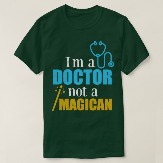 T-shirt Doctor Ix27m a Doctor not a Magican Funny Gift Ide (Design devant)