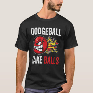 T-shirt Dodgeball Take Balls Gaga Ball Dodgeball Player Do