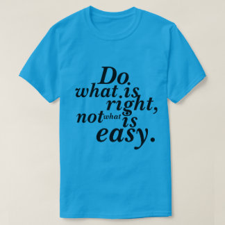 T-Shirt Doe wat juist is, niet wat gemakkelijk is
