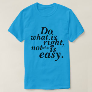 T-Shirt Doe wat juist is, niet wat gemakkelijk is
