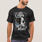 T-shirt Does This Coffee Make Me Look Alive Skeleton Drink (Devant)