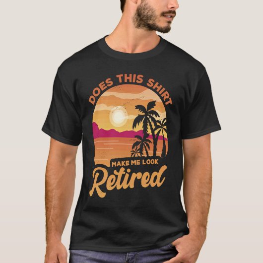 T-shirt Does This  Makes Me Look Retired Retirement Pensio (Devant)
