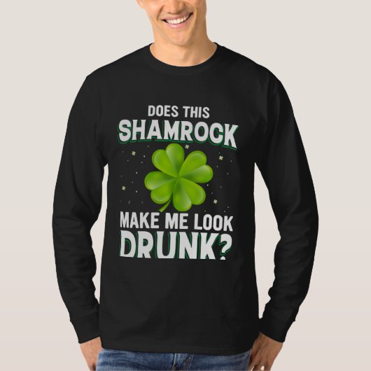 T-shirt Does This Shamrock Make Me Look Drunk St Patricks  (Devant)
