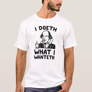 T-shirt Doeth What I Wanteth Shirt – Funny Rebellious Quot