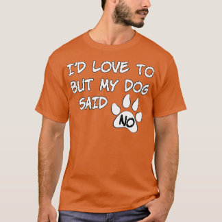 T-shirt Dog Id Love To But My Dog Said No