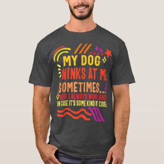 T-shirt Dog Lover Owner My Dog Winks At Me Sometimes Funny