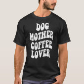 T-shirt Dog Mother Coffee Words On Back Aesthetic (Devant)