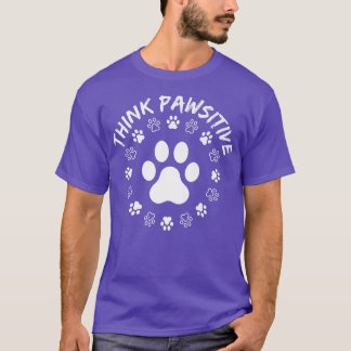 T-shirt Dog Paw , Think Pawsitive, Pet lover, Dog Owner 