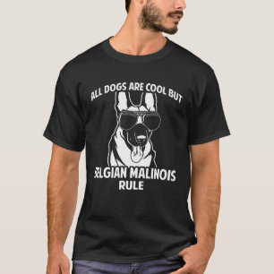 T-shirt Dogs Are Cool But Belgian Malinois Rule