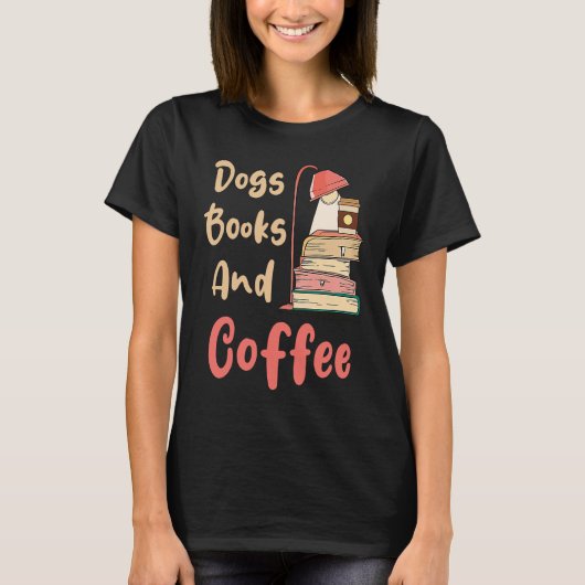 T-shirt Dogs Books And Coffee Coffee Drinker Book Nerds (Devant)