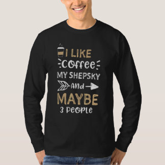 T-shirt Dogs I Like Coffee My Shepsky And Maybe 3 People  