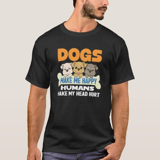T-shirt Dogs Make Me Happy Humans Make My Head Hurt Dog (Devant)