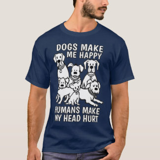 T-shirt Dogs Make Me Happy Humans Make My Head Hurt Dog