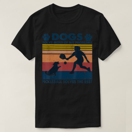 T-shirt Dogs Solve Most Of My Problems Pickleball Solves T (Design devant)