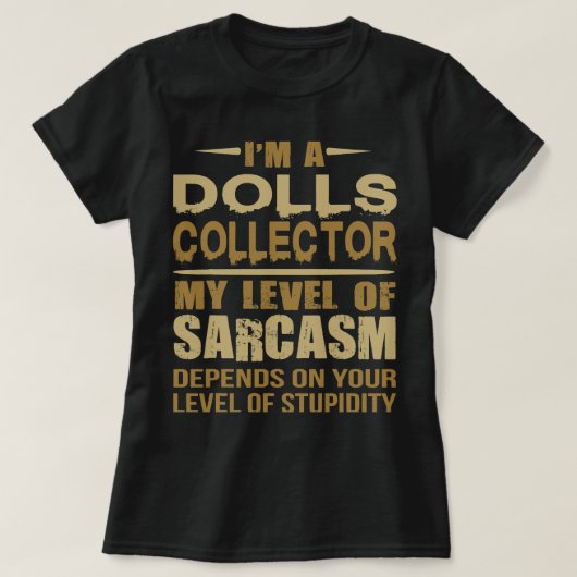 T-shirt Dolls Collector Funny Sarcastique (Design devant)