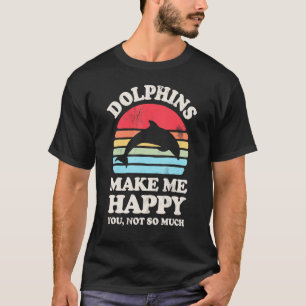 T-shirt Dolphins Make Me Happy You Not So Much Funny Dolph