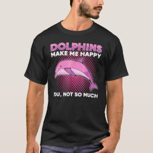 T-shirt Dolphins Make Me Happy You Not So Much Marine Anim