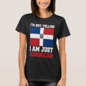 T-shirt Dominican Flag Of I'm Not Yelling I'm Dominican (Devant)